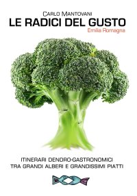Immagine copertina libro Le radici del gusto. Itinerari dendro-gastronomici tra grandi alberi e grandissimi piatti
