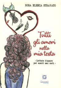 Immagine copertina libro Tutti gli amori nella mia testa. Lettere d'amore per amori mai nati