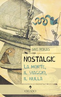 Immagine copertina libro Nostalgic. La morte, il viaggio, il nulla
