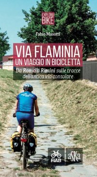 Immagine copertina libro Via Flaminia. Un viaggio in bicicletta. Da Roma a Rimini sulle tracce dell'antica via consolare. Ediz. a spirale