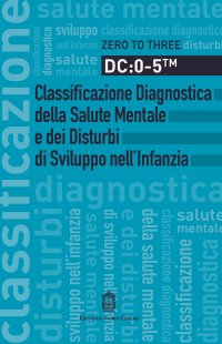 Immagine copertina libro DC: 0-5. Classificazione diagnostica della salute mentale e dei disturbi di sviluppo nell'infanzia