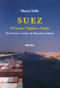 Immagine copertina libro Suez. Il canale, l'Egitto e l'Italia. Da Venezia a Cavour, da Mussolini a Mattei