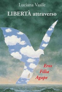 Immagine copertina libro Libertà attraverso. Eros filìa agape