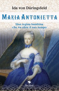 Immagine copertina libro Maria Antonietta. Una regina bambina che va oltre il suo tempo