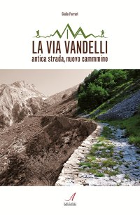 Immagine copertina libro La Via Vandelli. Antica strada, nuovo cammino