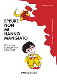 Immagine copertina libro Eppure non mi hanno mangiato. Crescere con genitori comunisti