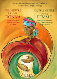 Immagine copertina libro Nel ventre di una donna. Storie di donne e di violenza in Congo-Dans le ventre d'une femme. Histoires de femmes et de violence au Congo Démocratique