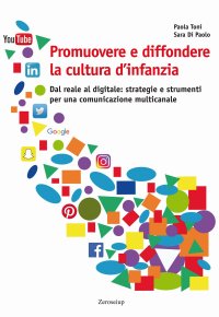 Immagine copertina libro Promuovere e diffondere la cultura d’infanzia. Dal reale al digitale: strategie e strumenti per una comunicazione multicanale