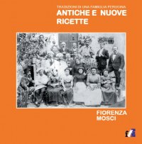 Immagine copertina libro Antiche e nuove ricette. Tradizioni di una famiglia perugina