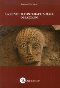 Immagine copertina libro La pieve e il fonte battesimale di Bazzano