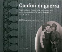 Immagine copertina libro Confini di guerra. Testimonianze fotografiche e documentarie della Destra Adige e di Sasso, Nogaredo 1914-1918. Ediz. illustrata
