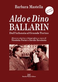 Immagine copertina libro Aldo e Dino Ballarin. Dall'infanzia al grande Torino. Con audiolibro