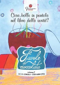 Immagine copertina libro Favole di cioccolata. Vol. 7: I.C. Demetrio Cosola, Chivasso (TO). Cosa bolle in pentola nel libro della verità?