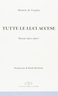 Immagine copertina libro Tutte le luci accese. Poesie 2011-2017