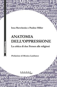 Immagine copertina libro Anatomia dell'oppressione. La critica di due Femen alle religioni