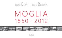 Immagine copertina libro Moglia 1860-2012. Antologia di storie e personaggi. Ediz. illustrata
