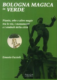 Immagine copertina libro Bologna magica in verde. Piante, erbe e altre magie tra le vie, i monumenti e i simboli della città