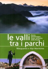 Immagine copertina libro Le valli tra i parchi Marguareis e Alpi Marittime. Gesso, Vermegnana, Pesio, territorio della Bisalta