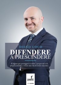 Immagine copertina libro Difendere a prescindere. Il segreto per proteggere se stessi, i propri cari e la propria azienda, e vivere una vita di sicuro successo