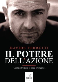 Immagine copertina libro Il potere dell'azione. Come affrontare le sfide e vincerle. Nuova ediz.