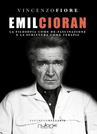 Immagine copertina libro Emil Cioran. La filosofia come de-fascinazione e la scrittura come terapia
