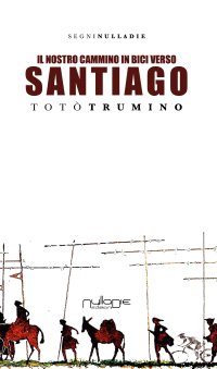 Immagine copertina libro Il nostro cammino in bici. Verso Santiago de Compostela