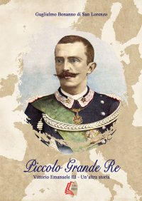 Immagine copertina libro Piccolo grande re. Vittorio Emanuele III. Un'altra storia. Nuova ediz.