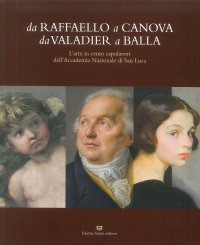 Immagine copertina libro Da Raffaello a Canova da Valadier a Balla. L'arte in cento capolavori dell'Accademia nazionale di San Luca. Catalogo della mostra (Perugia, 21 febbraio-30 settembre 2018). Ediz. illustrata