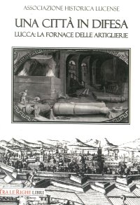 Immagine copertina libro Una città in difesa. Lucca: la fornace delle artiglierie