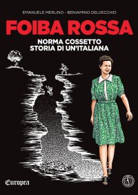 Immagine copertina libro Foiba rossa. Norma Cossetto, storia di un'italiana