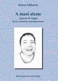 Immagine copertina libro A mani alzate. Appunti di viaggio di un resistente contemporaneo