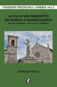 Immagine copertina libro La via di san Benedetto da Norcia a Montecassino. Percorso dettagliato, cenni storici e ambientali