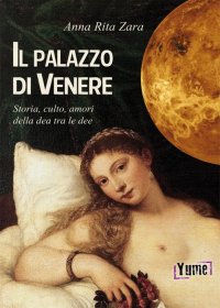 Immagine copertina libro Il palazzo di Venere. Storia, culto, amori della dea tra le dee