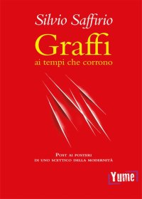 Immagine copertina libro Graffi ai tempi che corrono. Post ai posteri di uno scettico della modernità
