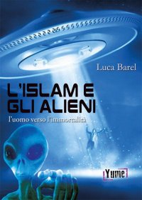 Immagine copertina libro L'islam e gli alieni. L'uomo verso l'immortalità