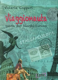 Immagine copertina libro Viaggionauta. Guida per luoghi curiosi