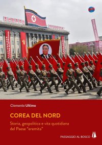 Immagine copertina libro Corea del Nord. Storia, geopolitica e vita quotidiana del Paese «eremita»