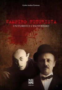 Immagine copertina libro Vampiro futurista. I futuristi e l’esoterismo