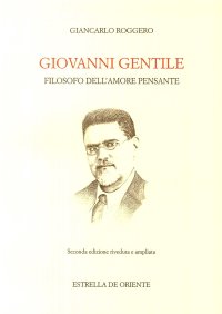 Immagine copertina libro Giovanni Gentile. Filosofo dell'amore pensante