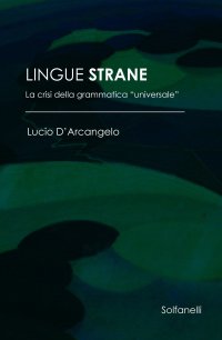 Immagine copertina libro Lingue strane. La crisi della grammatica «universale»