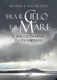 Immagine copertina libro Fra il cielo e il mare. Il viaggio di Yuma in Cile e Bolivia