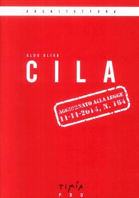 Immagine copertina libro Cila. La comunicazione inizio lavori. C.I.L. e C.I.L.A. Aggiornato alla legge 11-11-2014. N. 164