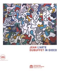 Immagine copertina libro Jean Dubuffet. L'arte in gioco. Materia e spirito (1943-1985). Ediz. a colori