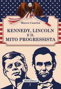 Immagine copertina libro Kennedy, Lincoln e il mito progressista
