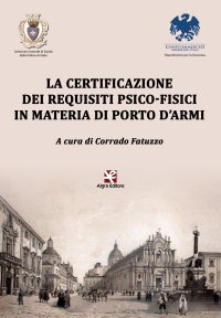 Immagine copertina libro La certificazione dei requisiti psico-fisici in materia di porto d'armi
