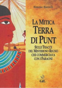 Immagine copertina libro La mitica terra di Punt. Sulle tracce del misterioso regno che commerciava con i faraoni