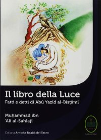 Immagine copertina libro Il libro della luce. Fatti e detti di Abu Yazid Al-Bistami