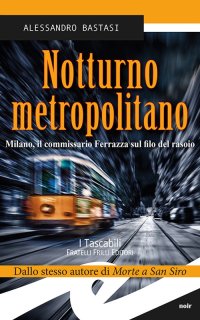 Immagine copertina libro Notturno metropolitano. Milano, il commissario Ferrazza sul filo del rasoio