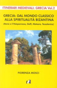 Immagine copertina libro Grecia: dal mondo classico alla spiritualità bizantina. Atene e il peloponneso, Delfi, Meteore, Tessalonica