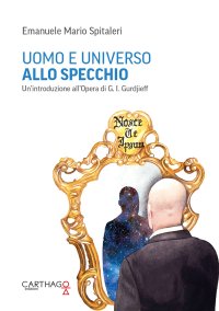 Immagine copertina libro Uomo e universo allo specchio. Un'introduzione all'opera di G.I. Gurdjieff